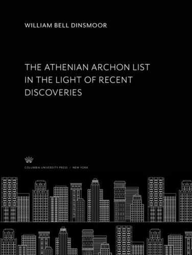 The Athenian Archon List In The Light Of Recent Discoveries William Bell Dinsmoor