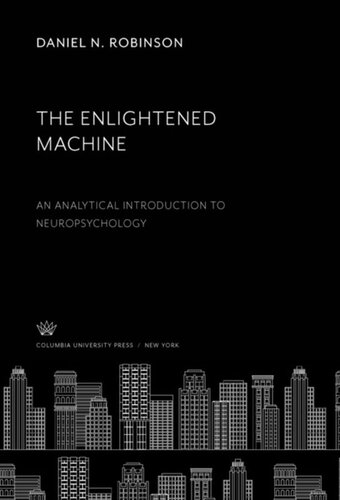 The Enlightened Machine An Analytical Introduction To Neuropsychology Daniel N Robinson
