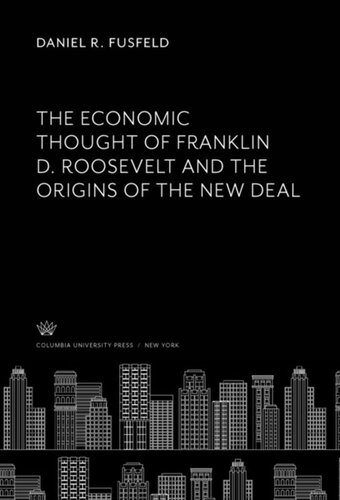 The Economic Thought Of Franklin D Roosevelt And The Origins Of The New Deal Daniel R Fusfeld