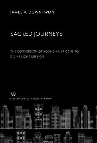 Sacred Journeys The Conversion Of Young Americans To Divine Light Mission James V Downtwon