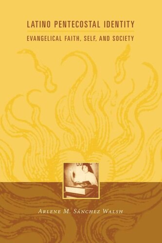 Latino Pentecostal Identity Evangelical Faith Self And Society Arlene Snchez Walsh