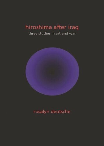 Hiroshima After Iraq Three Studies In Art And War Rosalyn Deutsche