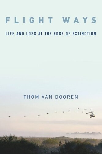 Flight Ways Life And Loss At The Edge Of Extinction Thom Van Dooren
