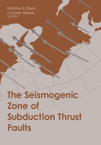 The Seismogenic Zone Of Subduction Thrust Faults Timothy Dixon Editor J Casey Moore Editor