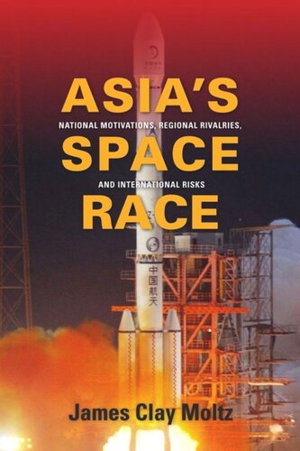 Asias Space Race National Motivations Regional Rivalries And International Risks James Clay Moltz