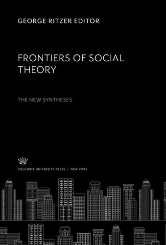 Frontiers Of Social Theory The New Syntheses George Ritzer Editor