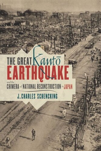 The Great Kant Earthquake And The Chimera Of National Reconstruction In Japan J Charles Schencking