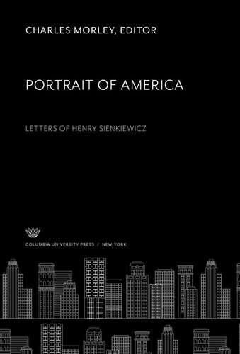 Portrait Of America Letters Of Henry Sienkiewicz Charles Morley Editor