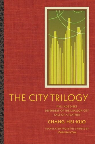 The City Trilogy Five Jade Disks Defenders Of The Dragon City And Tale Of A Feather Hsikuo Chang John Balcom