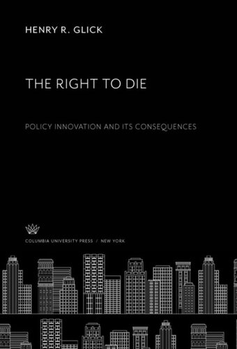 The Right To Die Policy Innovation And Its Consequences Henry R Glick