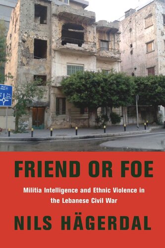 Friend Or Foe Militia Intelligence And Ethnic Violence In The Lebanese Civil War Nils Hgerdal