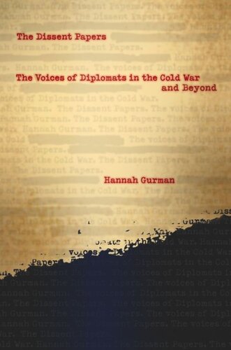 The Dissent Papers The Voices Of Diplomats In The Cold War And Beyond Hannah Gurman