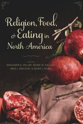 Religion Food And Eating In North America Pilot Project Ebook Available To Selected Us Libraries Only Benjamin Zeller Editor Marie Dallam Editor Reid Neilson Editor Nora L Rubel Editor Martha Finch Editor