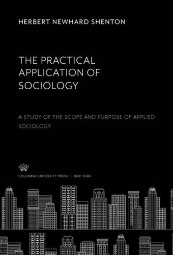 The Practical Application Of Sociology A Study Of The Scope And Purpose Of Applied Sociology Herbert Newhard Shenton
