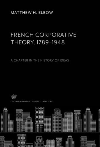 French Corporative Theory 17891948 A Chapter In The History Of Ideas Matthew H Elbow