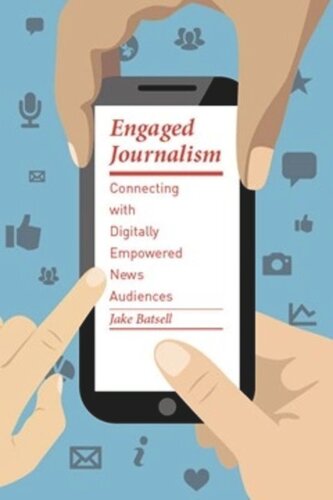 Engaged Journalism Connecting With Digitally Empowered News Audiences Pilot Project Ebook Available To Selected Us Libraries Only Jake Batsell