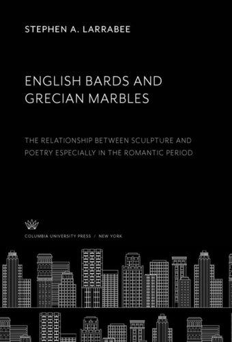 English Bards And Grecian Marbles The Relationship Between Sculpture And Poetry Especially In The Romantic Period Stephen A Larrabee