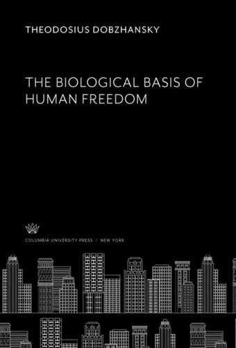 The Biological Basis Of Human Freedom Theodosius Dobzhansky