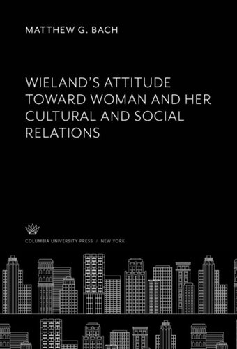 Wielands Attitude Toward Woman And Her Cultural And Social Relations Matthew G Bach