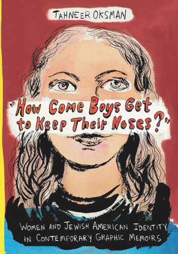 How Come Boys Get To Keep Their Noses Women And Jewish American Identity In Contemporary Graphic Memoirs Tahneer Oksman