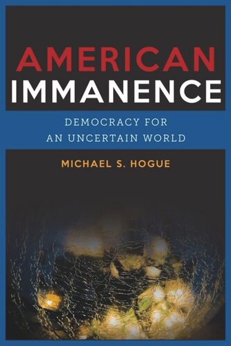 American Immanence Democracy For An Uncertain World Michael S Hogue