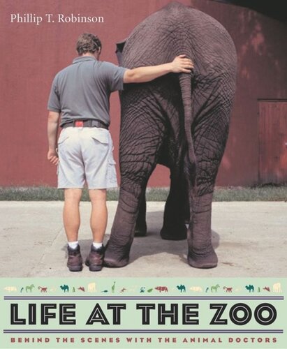 Life At The Zoo Behind The Scenes With The Animal Doctors Phillip Robinson