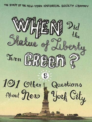 When Did The Statue Of Liberty Turn Green And 101 Other Questions About New York City The Staff Of The Newyork Historical Society Library Nina Nazionale Jean Ashton Ric Burns