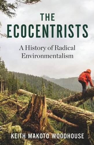 The Ecocentrists A History Of Radical Environmentalism Keith Makoto Woodhouse