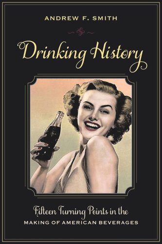 Drinking History Fifteen Turning Points In The Making Of American Beverages Andrew Smith