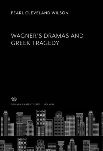 Wagners Dramas And Greek Tragedy Pearl Cleveland Wilson