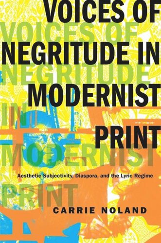 Voices Of Negritude In Modernist Print Aesthetic Subjectivity Diaspora And The Lyric Regime Carrie Noland