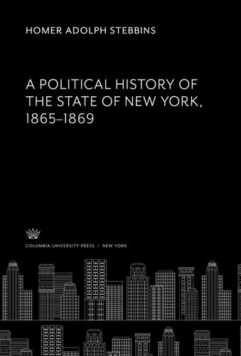 A Political History Of The State Of New York 18651869 Homer Adolph Stebbins
