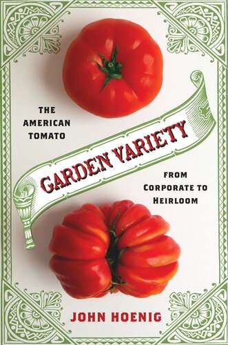 Garden Variety The American Tomato From Corporate To Heirloom John Hoenig