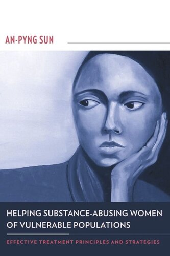 Helping Substanceabusing Women Of Vulnerable Populations Effective Treatment Principles And Strategies Anpyng Sun