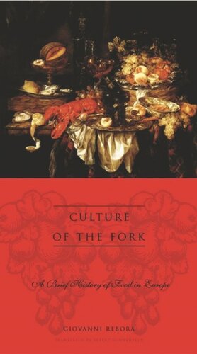 Culture Of The Fork A Brief History Of Everyday Food And Haute Cuisine In Europe Giovanni Rebora Albert Sonnenfeld