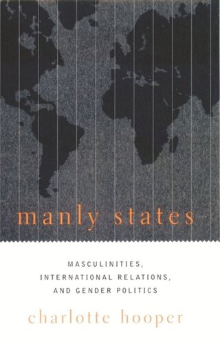 Manly States Masculinities International Relations And Gender Politics Charlotte Hooper