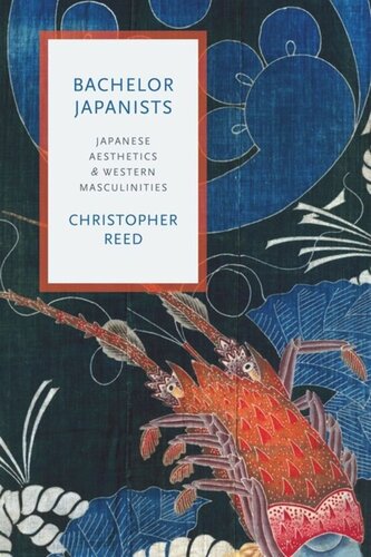 Bachelor Japanists Japanese Aesthetics And Western Masculinities Christopher Reed