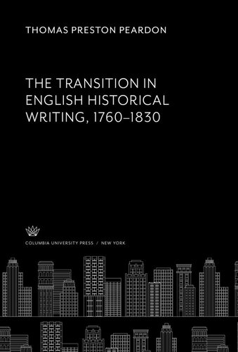 The Transition In English Historical Writing 17601830 Thomas Preston Peardon