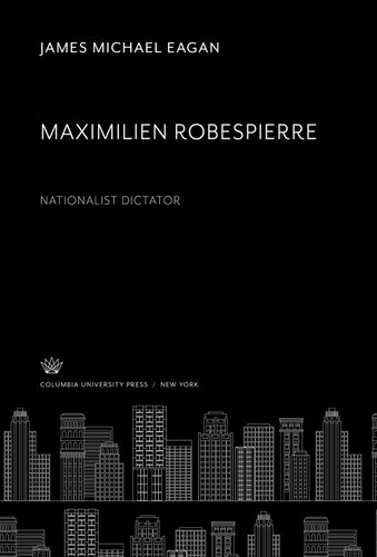 Maximilien Robespierre Nationalist Dictator James Michael Eagan