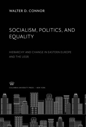 Socialism Politics And Equality Hierarchy And Change In Eastern Europe And The Ussr Walter D Connor