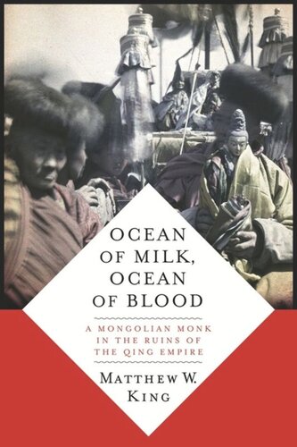 Ocean Of Milk Ocean Of Blood A Mongolian Monk In The Ruins Of The Qing Empire Matthew W King