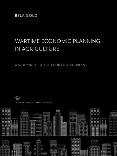 Wartime Economic Planning In Agriculture A Study In The Allocation Of Resources Bela Gold