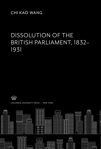 Dissolution Of The British Parliament 18321931 Chi Kao Wang