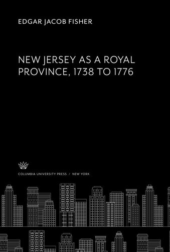 New Jersey As A Royal Province 1738 To 1776 Edgar Jacob Fisher