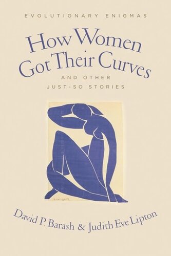 How Women Got Their Curves And Other Justso Stories Evolutionary Enigmas David Barash Judith Eve Lipton