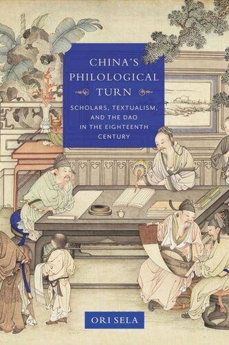 Chinas Philological Turn Scholars Textualism And The Dao In The Eighteenth Century Ori Sela