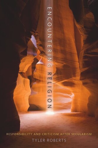 Encountering Religion Responsibility And Criticism After Secularism Tyler Roberts