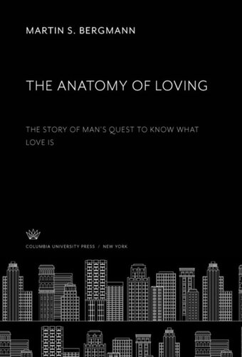 The Anatomy Of Loving The Story Of Mans Quest To Know What Love Is Martin S Bergmann