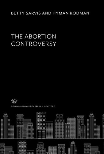 The Abortion Controversy Betty Sarvis Hyman Rodman