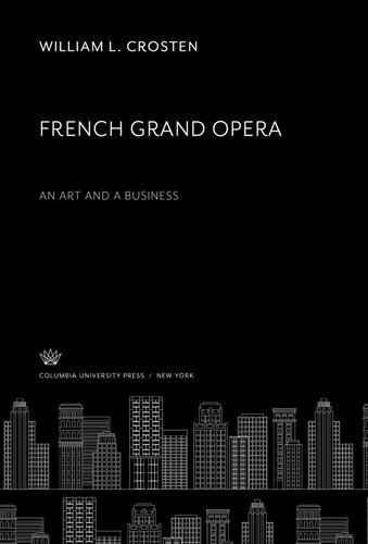 French Grand Opera An Art And A Business William L Crosten